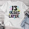 13 Year Old Birthday Girl Boys Thirn 13 Years Later Unisex T-shirt