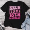 Bruh It's My 18Th Birthday 18 Year Old 18Yr Cute Groovy Pink Unisex T-shirt