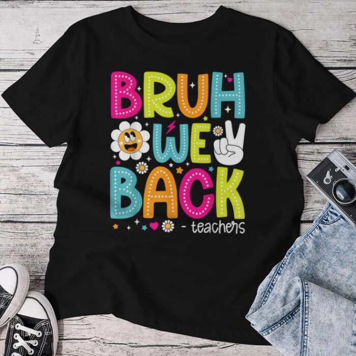 Bruh We Back Teachers Back To School Unisex T-shirt