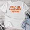 Cheap Ass Halloween Costume Sarcastic Unisex T-shirt