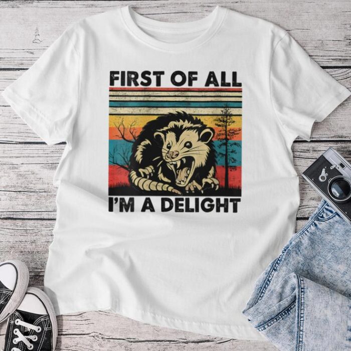 First Of All I'm A Delight Sarcastic Angry Opossum Possum Unisex T-shirt