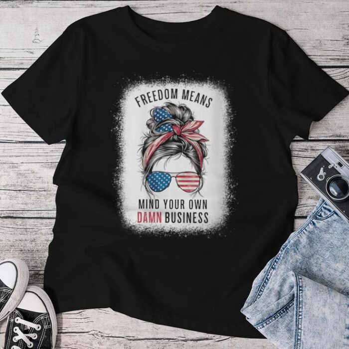 Freedom Means Mind Your Own Damn Business Democrat Liberal Unisex T-shirt