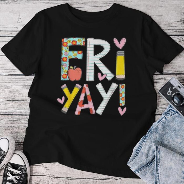 Fri-Yay Happy Friday Weekend Teacher Back To School Unisex T-shirt