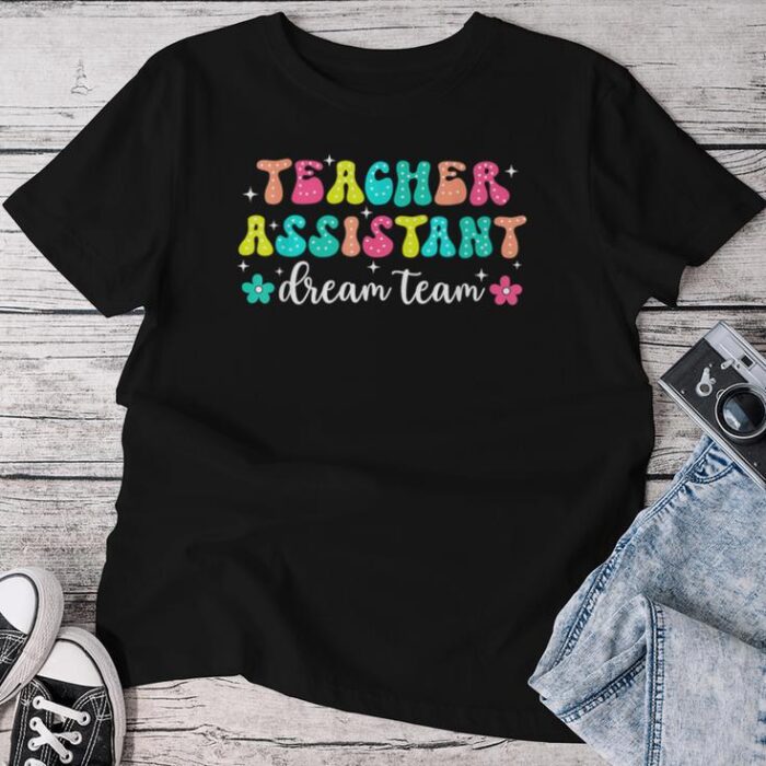 Groovy Teacher Assistant Dream Team Back To School Teacher Unisex T-shirt