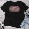 I'm Old But I'm Like Cool Old Vintage Cool Old People Unisex T-shirt