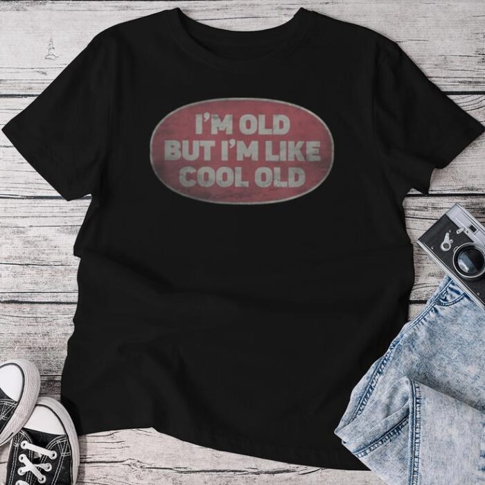 I'm Old But I'm Like Cool Old Vintage Cool Old People Unisex T-shirt