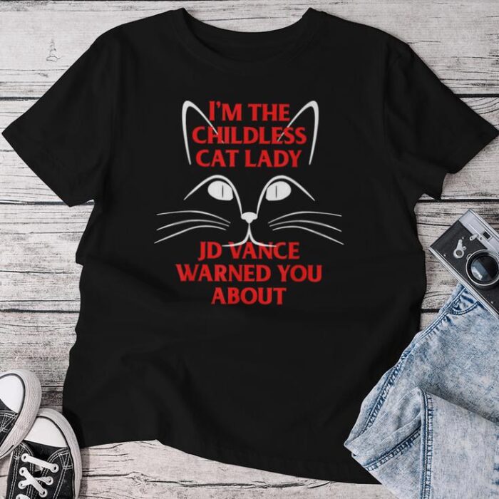 I'm The Childless Cat Lady Jd Vance Warned You About Unisex T-shirt