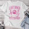 Last Disco Bachelorette Party Girls Club Dancing Queen Bride Unisex T-shirt