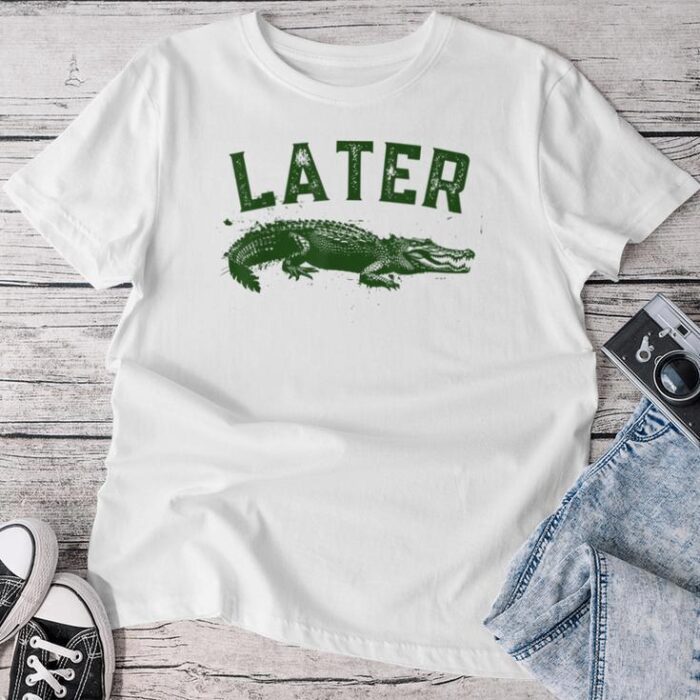 Later Gator Alligator S For & Unisex T-shirt