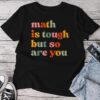 Math Is Tough But So Are You Math Teacher Appreciation Unisex T-shirt