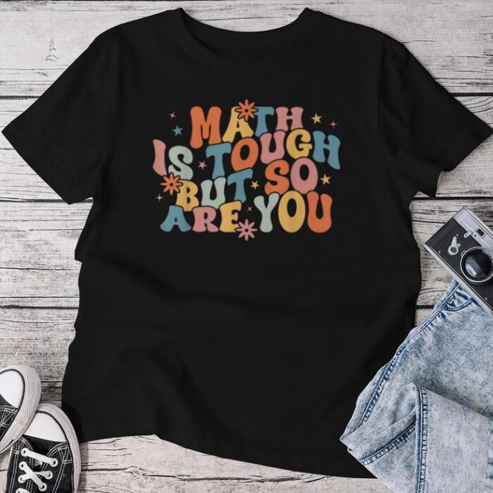 Math Is Tough But So Are You Math Teacher Unisex T-shirt