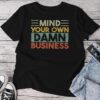 Mind Your Own Damn Business Joke Sarcastic Unisex T-shirt