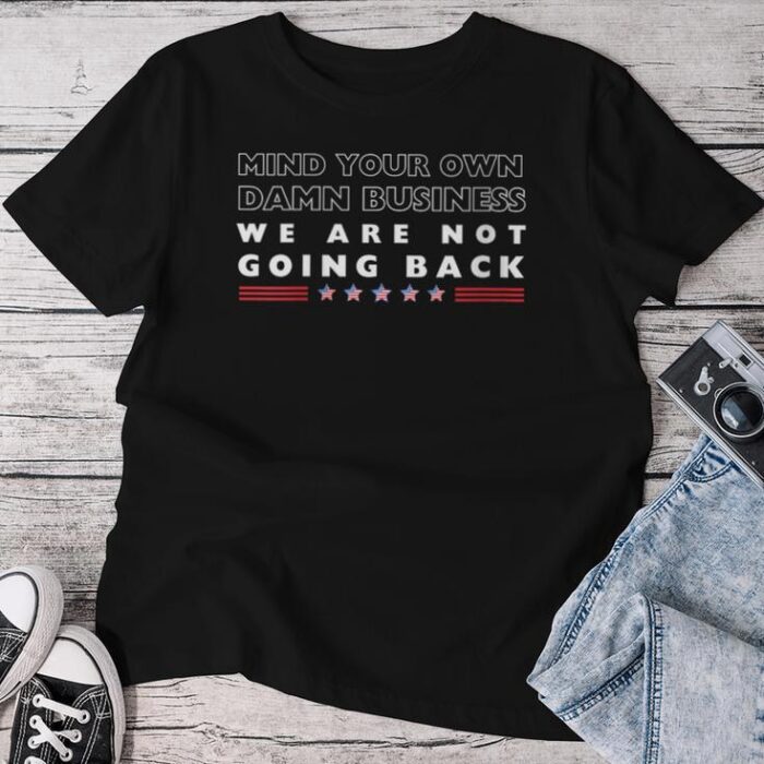 Mind Your Own Damn Business We Are Not Going Back Walz Unisex T-shirt