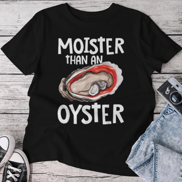 Moister Than An Oyster Shucking Shellfish Shuck Unisex T-shirt