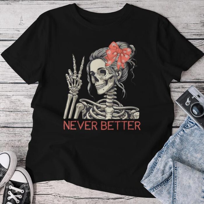 Never Better Skeleton Halloween Skull Mom Messy Bun Unisex T-shirt