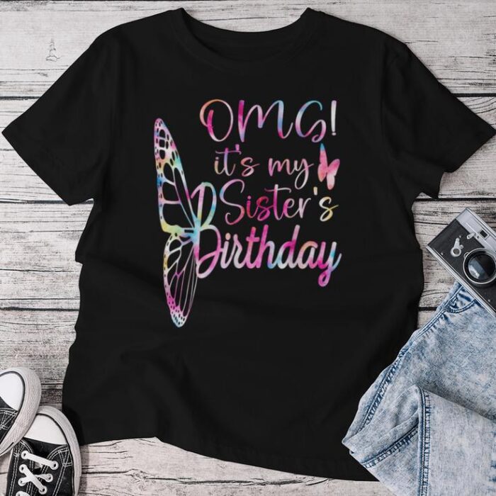 Omg It's My Sister's Birthday Sis Birthday For Sister Unisex T-shirt