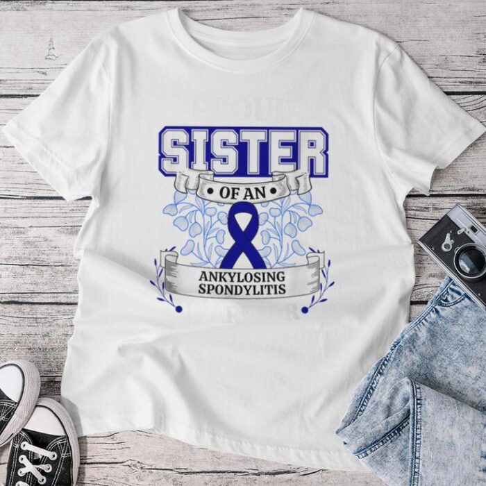 Proud Sister Of An Ankylosing Spondylitis Warrior Unisex T-shirt