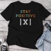 Stay Positive Math Teacher Student School Unisex T-shirt