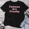 Tattoos Are Trashy Y2k Sarcastic Tattoo Unisex T-shirt