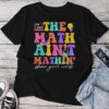 The Math Ain't Mathin Math Teachers Teacher Crew Unisex T-shirt