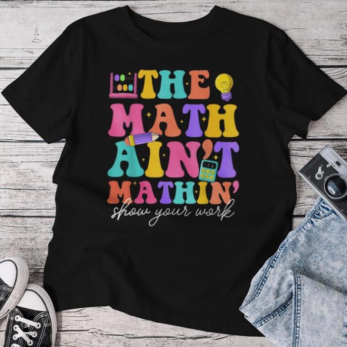 The Math Ain't Mathin Math Teachers Teacher Crew Unisex T-shirt