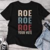 Vintage Retro Roe Roe Roe Your Vote Feminist Voting Unisex T-shirt