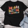 We Are Better Together Back To School Retro Groovy Teacher Unisex T-shirt