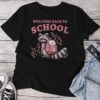 Welcome Back To School Raccoon Feral Girl First Day School Unisex T-shirt