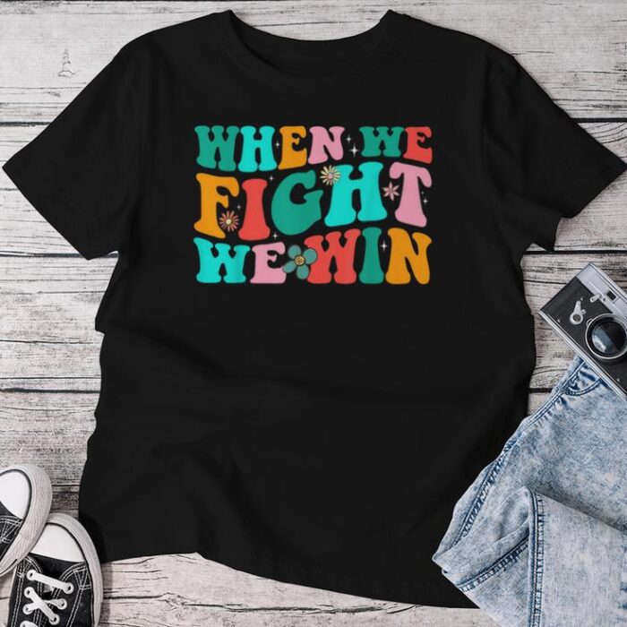 When We Fight We Win Groovy Unisex T-shirt